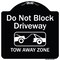 Signmission Designer Series-Do Not Block Driveway Tow Away Zone Black & White, 18" x 18", BW-1818-9854 A-DES-BW-1818-9854 - alternate 1